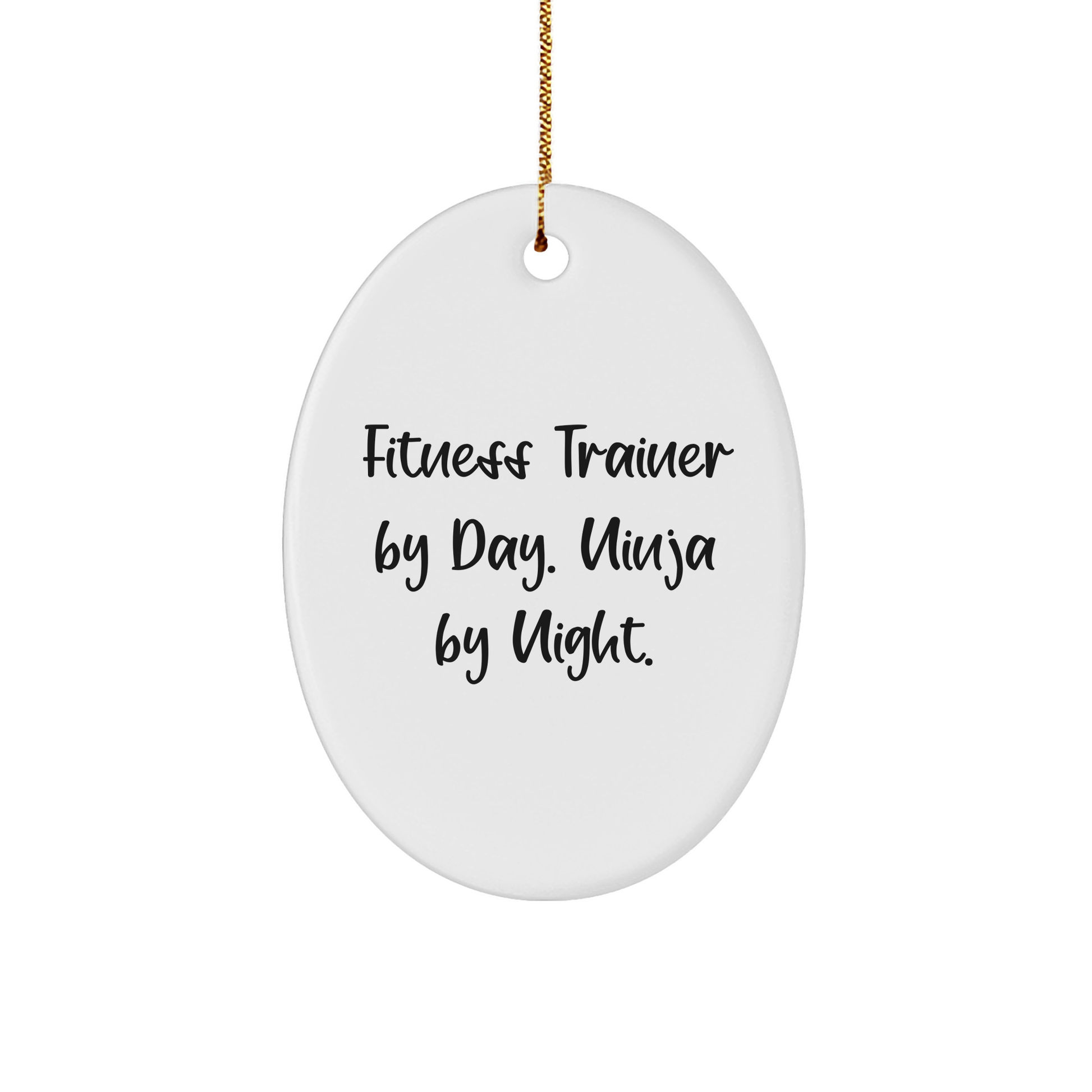 Fitness Trainer Gifts from Men - Funny Oval Ornament for Christmas - 'Fitness Trainer By Day. Ninja By Night.' - Victory Thru Vision 