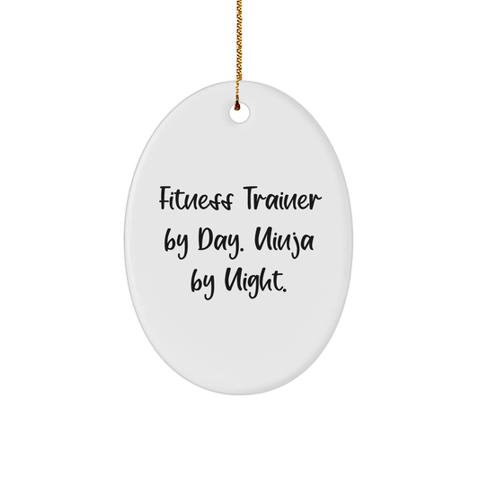 Fitness Trainer Gifts from Men - Funny Oval Ornament for Christmas - 'Fitness Trainer By Day. Ninja By Night.' - Victory Thru Vision 