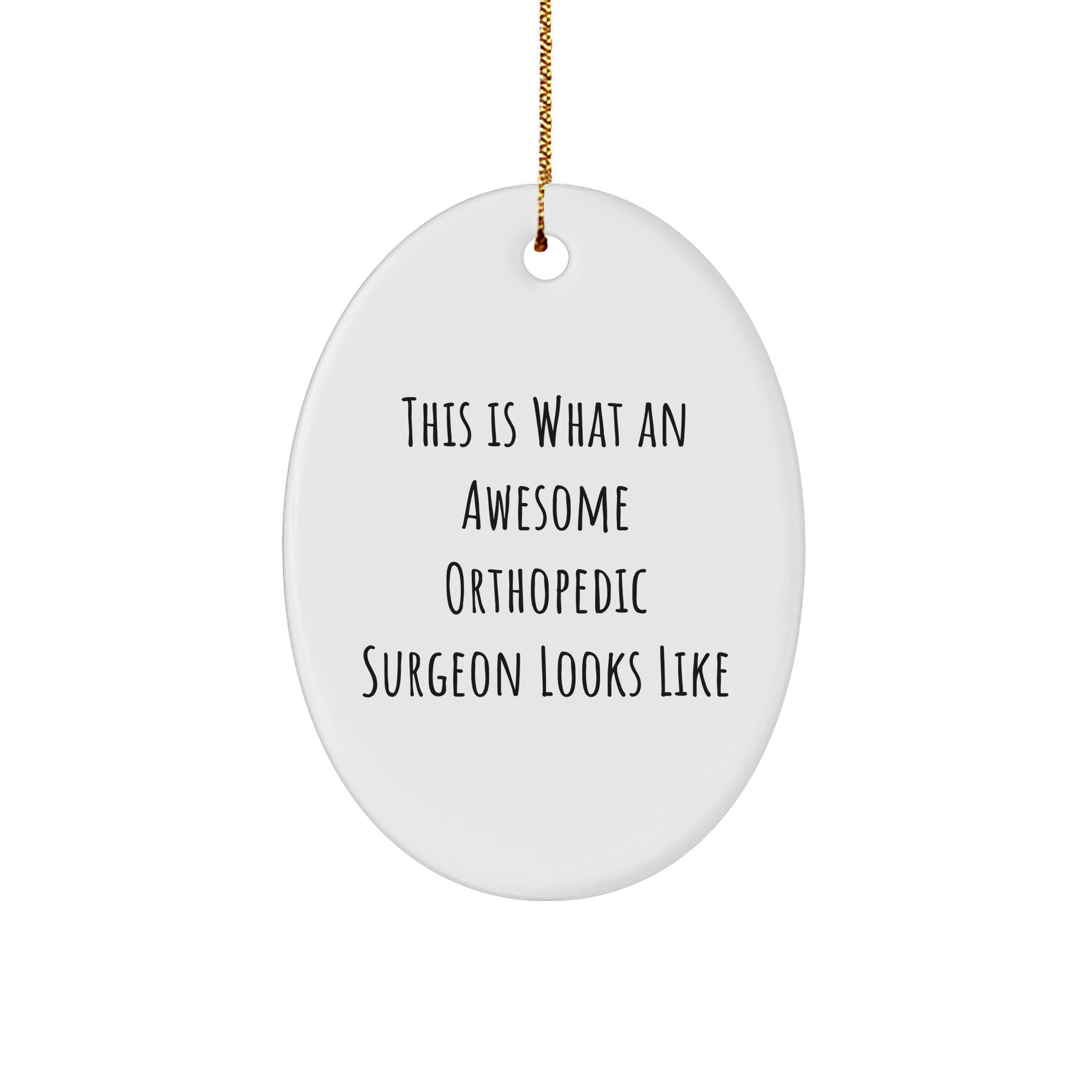 Orthopedic Surgeon Gifts, Funny Quote Oval Ornament, Gifts from Men for Orthopedic Surgeon, Funny Christmas Unique Gifts - Victory Thru Vision 