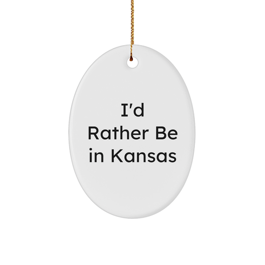 Funny Kansas Gifts I'd Rather Be In Kansas Oval Ornament, White Color, Perfect for Men or Women, Friends, Family, Coworkers, Unique Christmas Unique Gifts from Kansas - Victory Thru Vision 