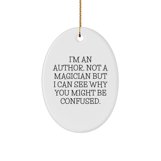 Author's Delight, 'I'm An Author. Not A Magician...' Oval Ornament Gifts from Family, Friends, or Coworkers for Christmas - Image 1