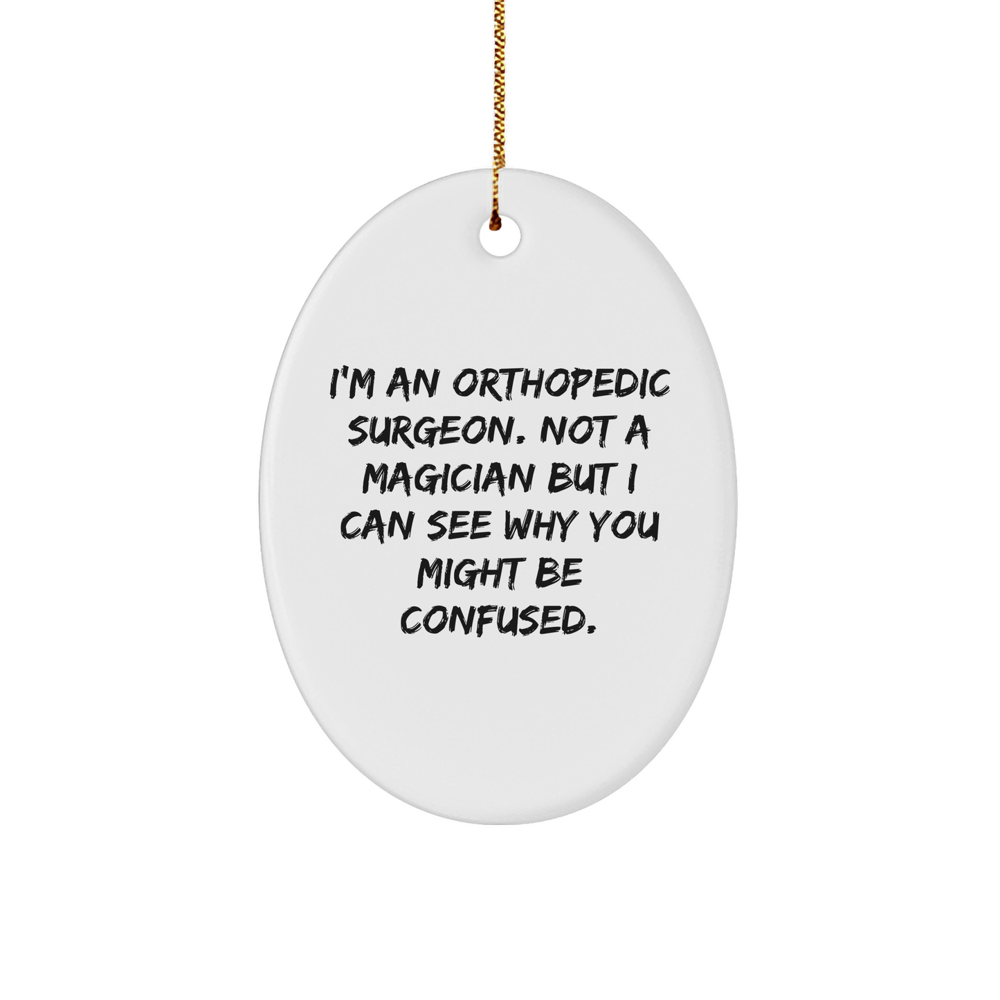 Orthopedic Surgeon Gifts from Friends, Funny Oval Ornament Quote, Christmas Unique Gifts for Orthopedic Surgeon - Victory Thru Vision 