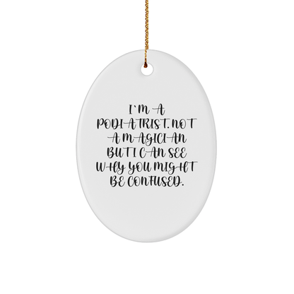 Podiatrist Gifts from Family - Funny Oval Ornament for Christmas with 'I'm A Podiatrist. Not A Magician But I Can See Why You Might Be Confused.' Quote - Victory Thru Vision 