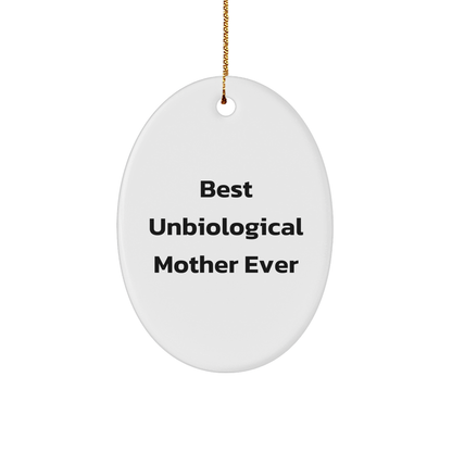 Funny Unbiological Mother Gift for Oval Ornament Christmas, 'Best Unbiological Mother Ever' Quote, Gifts from Men, Women, or Coworkers to Unbiological Mother, Oval Ornament - Victory Thru Vision 