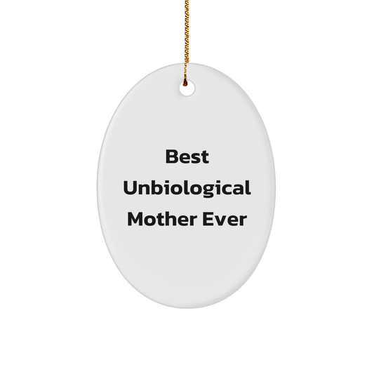Funny Unbiological Mother Gift for Oval Ornament Christmas, 'Best Unbiological Mother Ever' Quote, Gifts from Men, Women, or Coworkers to Unbiological Mother, Oval Ornament - Victory Thru Vision 