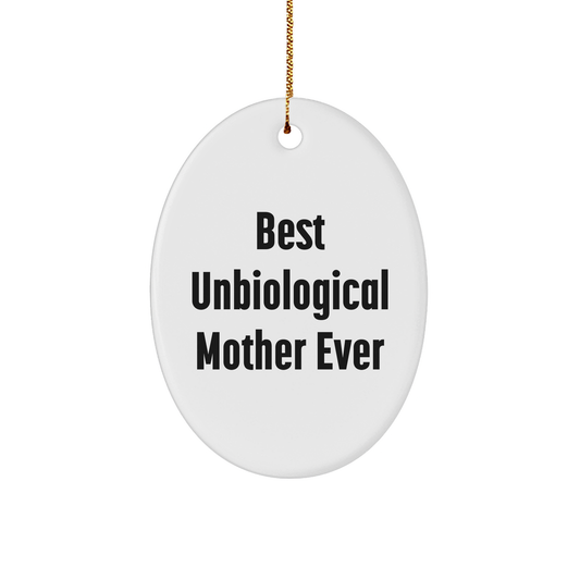 Unbiological Mother Gifts, Funny Oval Ornament Quote, Gifts from Friends for Unbiological Mother, Christmas Unique Gifts - Image 1