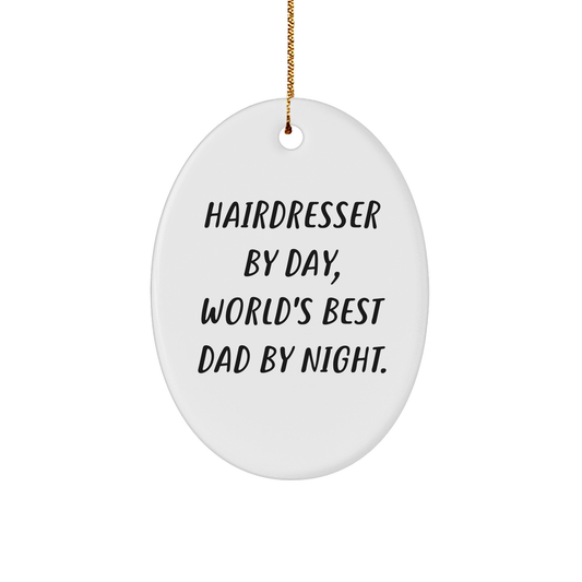 Hairdresser Gifts for Christmas - 'Hairdresser By Day, World's Best Dad By Night.' Oval Ornament for Men, Funny Christmas Unique Gift from Dad to Hairdresser - Victory Thru Vision 