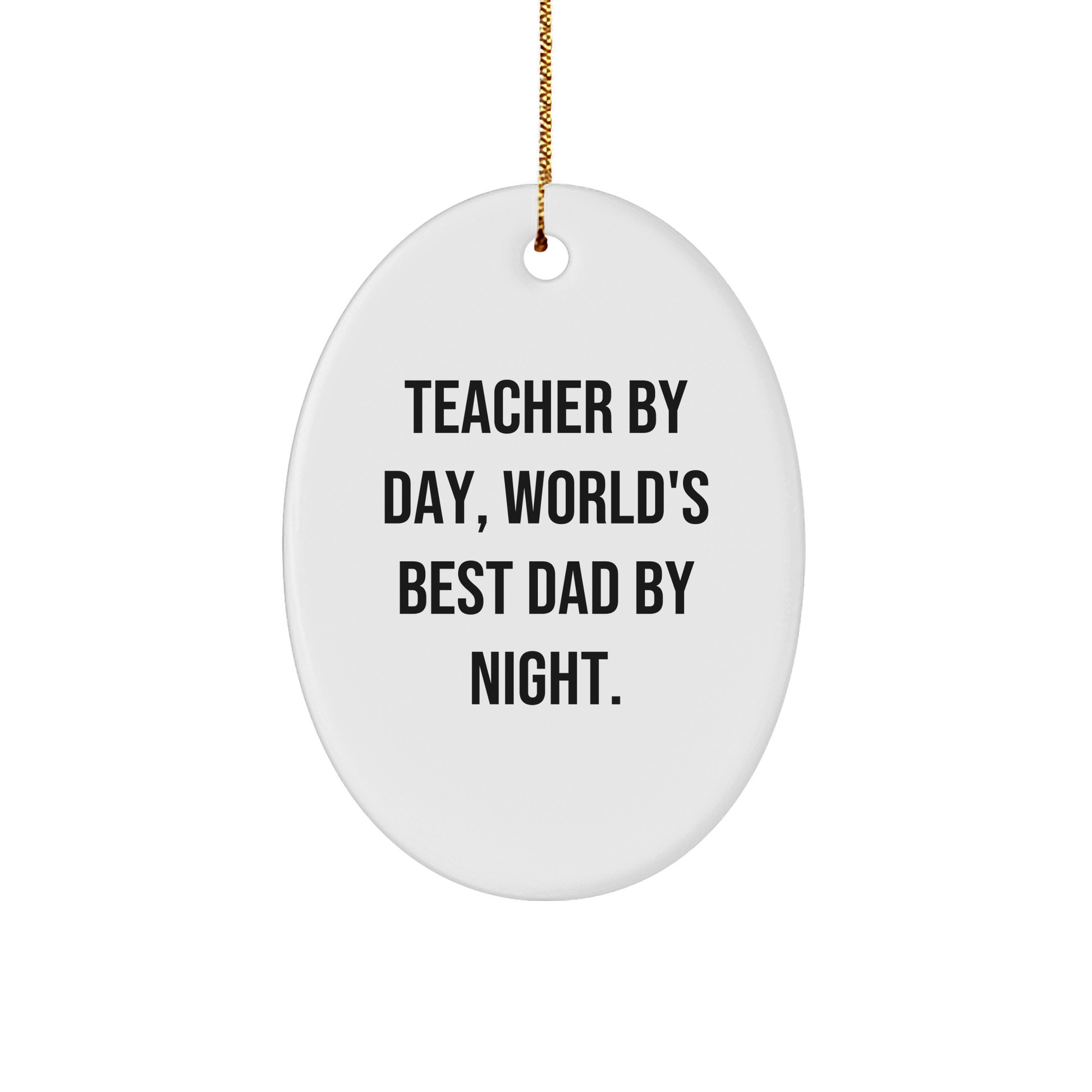 Teacher By Day, World's Best Dad By Night Oval Ornament, Funny Christmas Unique Gift for Teachers, Gifts from Men to Teachers, Unique Oval Ornament for Women, Friends, Family - Image 1