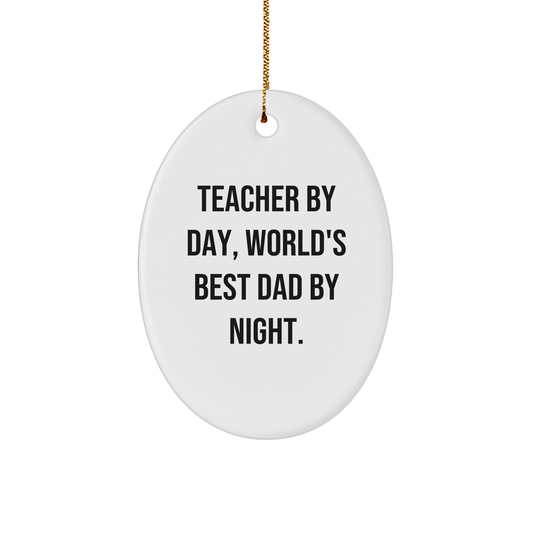 Teacher By Day, World's Best Dad By Night Oval Ornament, Funny Christmas Unique Gift for Teachers, Gifts from Men to Teachers, Unique Oval Ornament for Women, Friends, Family - Image 1