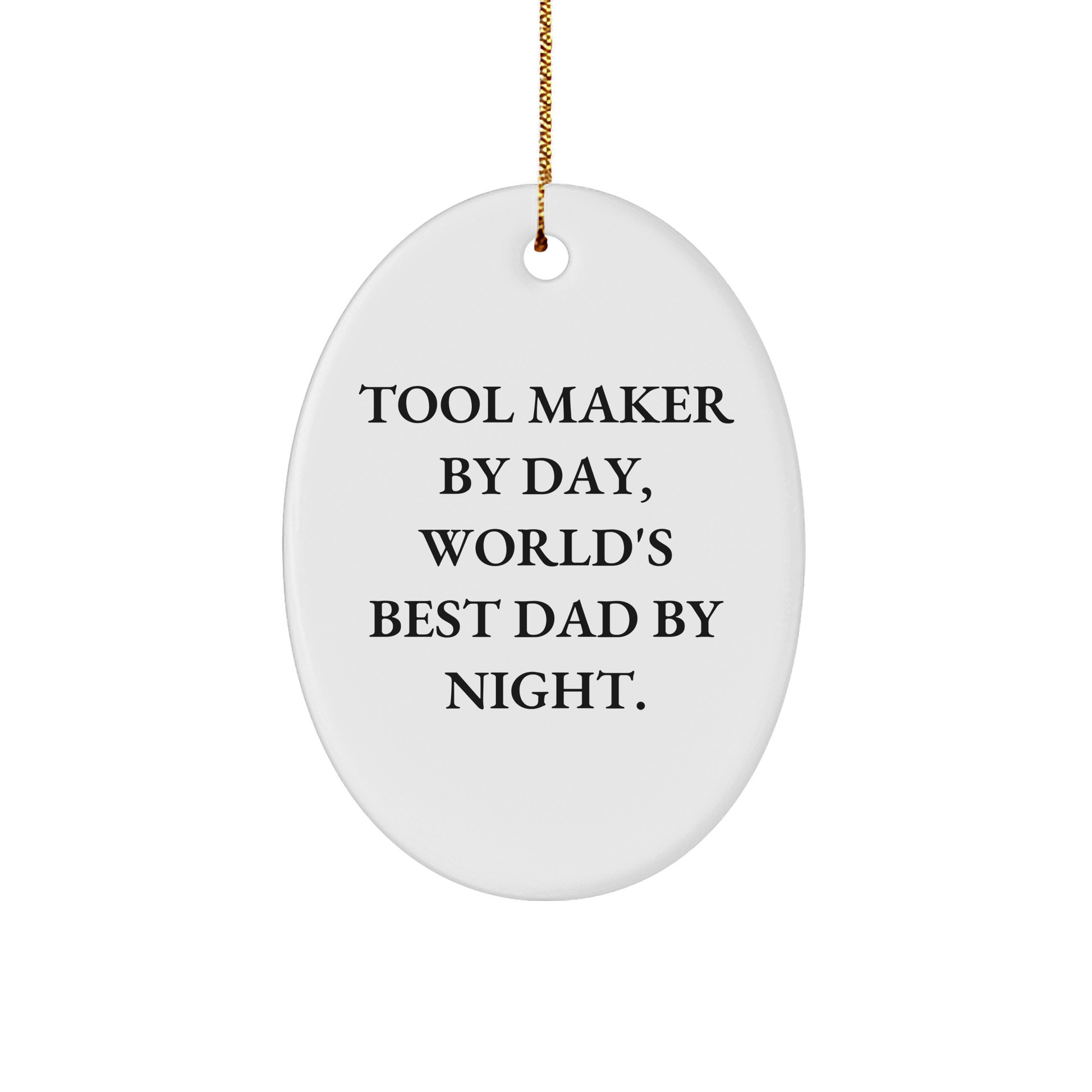 Tool Maker Gifts from Dad - Funny Oval Ornament for Tool Maker By Day, World's Best Dad By Night - Christmas Unique Gifts for Tool Maker - Victory Thru Vision 