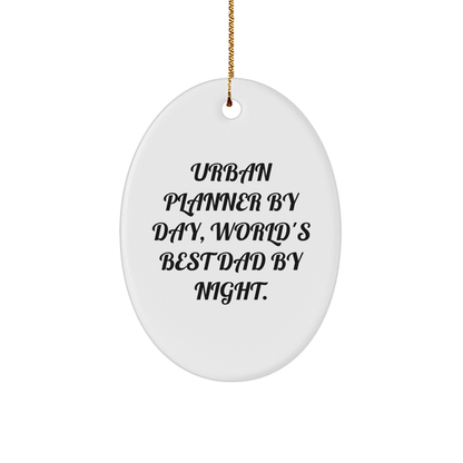 Urban Planner Gifts from Men to Friends - Oval Ornament By Day, World's Best Dad By Night. - Unique Christmas Unique Gifts - Victory Thru Vision 