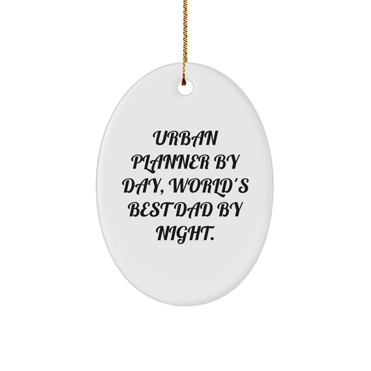 Urban Planner Gifts from Men to Friends - Oval Ornament By Day, World's Best Dad By Night. - Unique Christmas Unique Gifts - Victory Thru Vision 