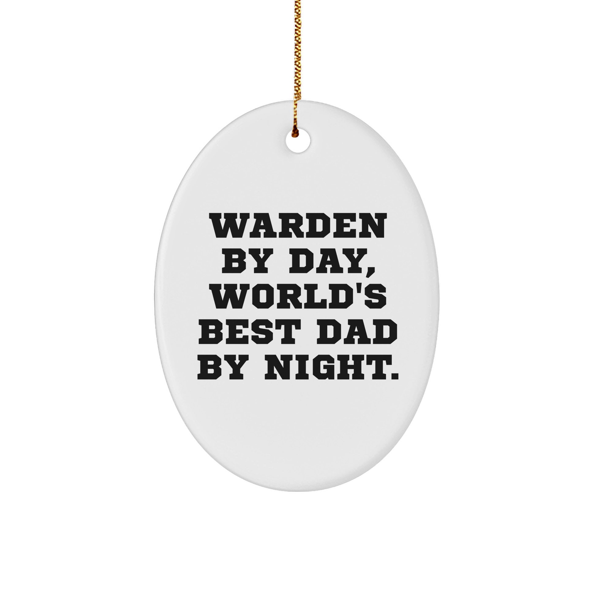 Warden Gifts by Day, Oval Ornament by Night, Funny Quote, Christmas Unique Gifts from Family - Victory Thru Vision 