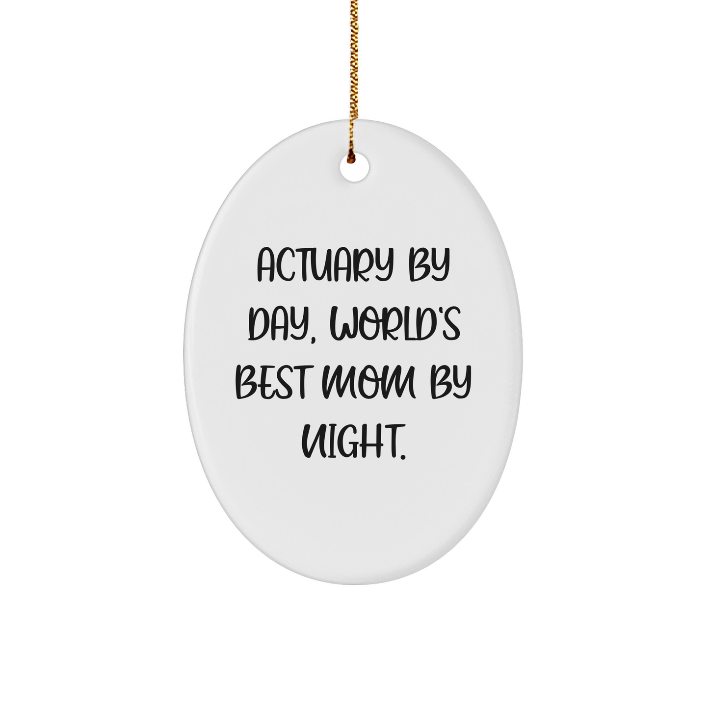 Actuary Gifts by Day, World's Best Mom By Night Oval Ornament for Christmas - Victory Thru Vision 