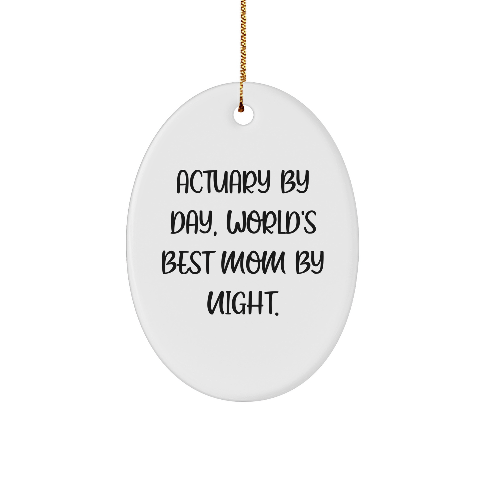 Actuary Gifts by Day, World's Best Mom By Night Oval Ornament for Christmas - Victory Thru Vision 