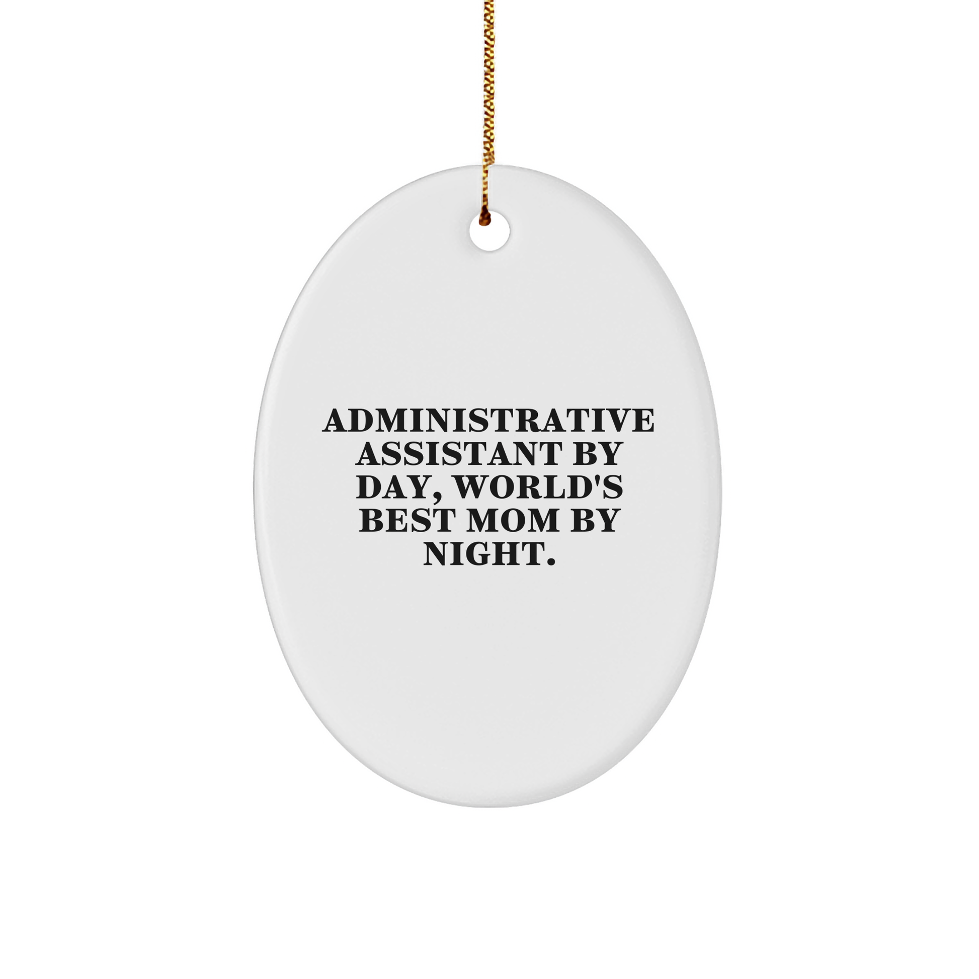 Administrative Assistant Gifts from Women, Christmas Unique Oval Ornament with Funny Quote - 'Administrative Assistant By Day, World's Best Mom By Night.' - Victory Thru Vision 