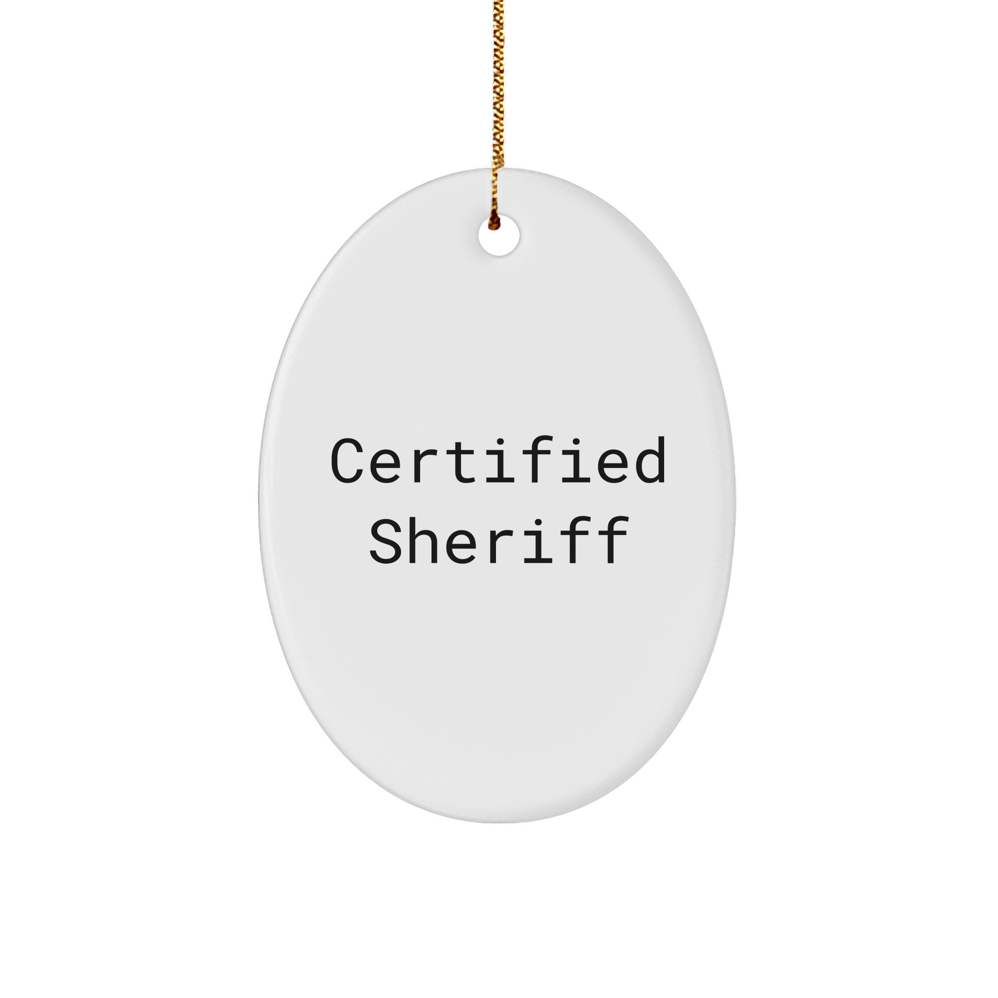 Funny Sheriff Gifts from Men, Gifts for Sheriff Friends, Oval Ornament Certified Sheriff Quote, Christmas Unique Sheriff Sheriff Gifts - Victory Thru Vision 