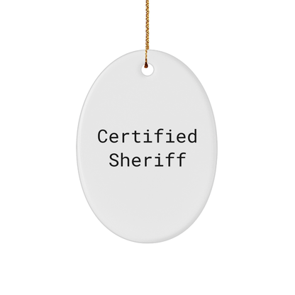 Funny Sheriff Gifts from Men, Gifts for Sheriff Friends, Oval Ornament Certified Sheriff Quote, Christmas Unique Sheriff Sheriff Gifts - Victory Thru Vision 