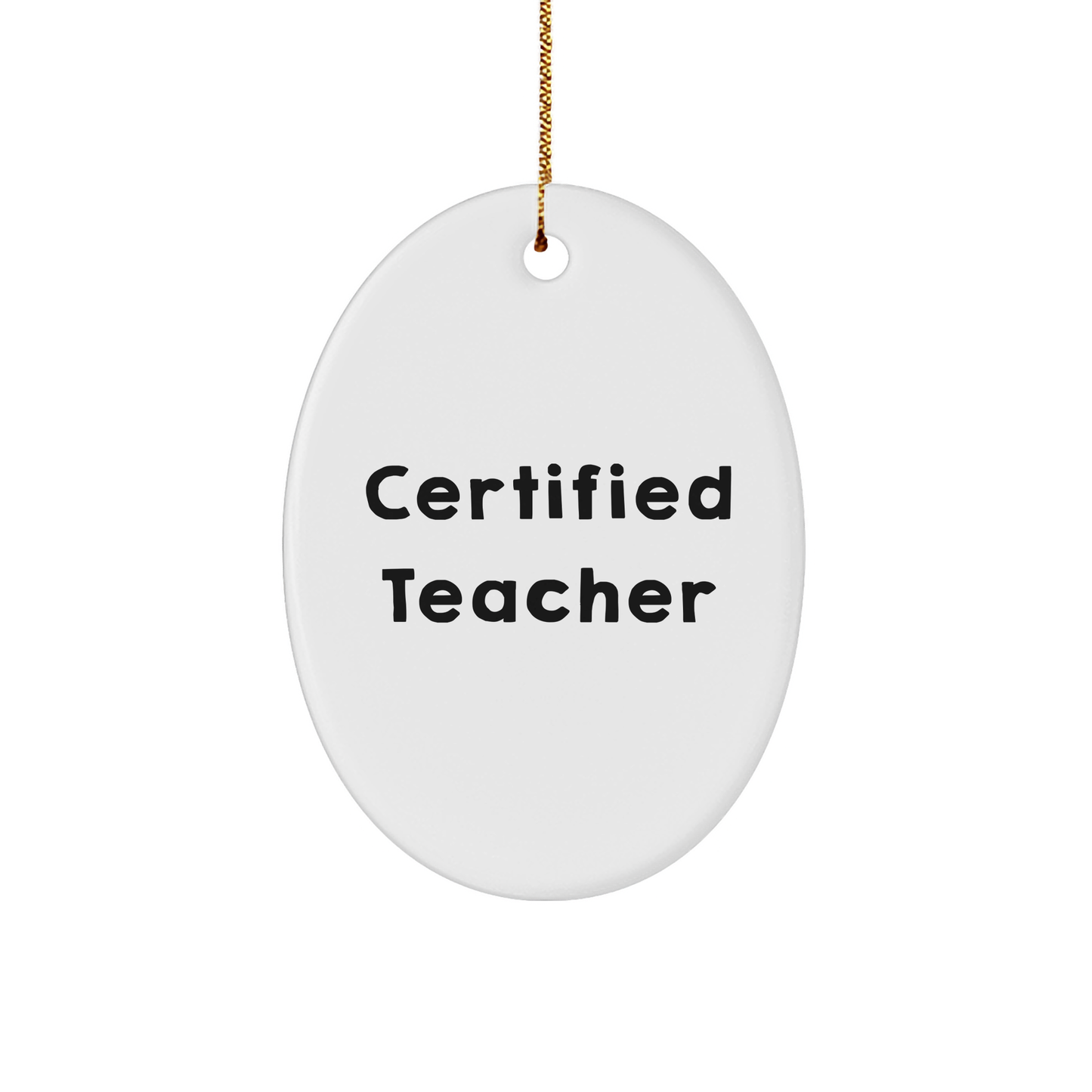 Funny Certified Teacher Gifts from Friends for Men Women Family - Oval Ornament White Color Christmas Unique Presents - Victory Thru Vision 