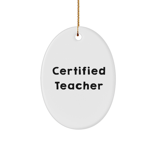 Funny Certified Teacher Gifts from Friends for Men Women Family - Oval Ornament White Color Christmas Unique Presents - Victory Thru Vision 