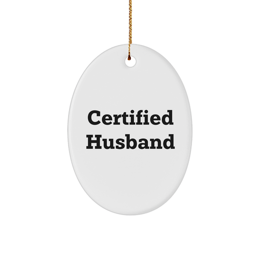 Funny Husband Gifts from Men - Certified Husband Oval Ornament, Christmas Unique Gifts for Husband - Victory Thru Vision 
