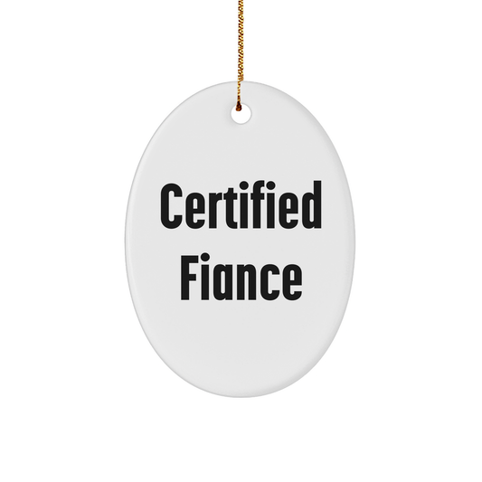 Funny Fiance Gifts, 'Certified Fiance' Oval Ornament for Christmas, Gifts from Friends, Family, or Coworkers - Victory Thru Vision 