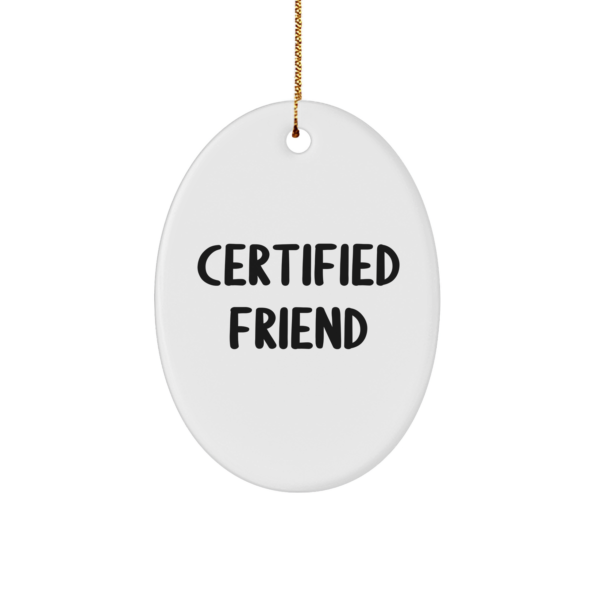 Funny Friend Gifts from Friends for Christmas - Oval Ornament with Certified Friend Quote, Perfect for Men or Women - Victory Thru Vision 