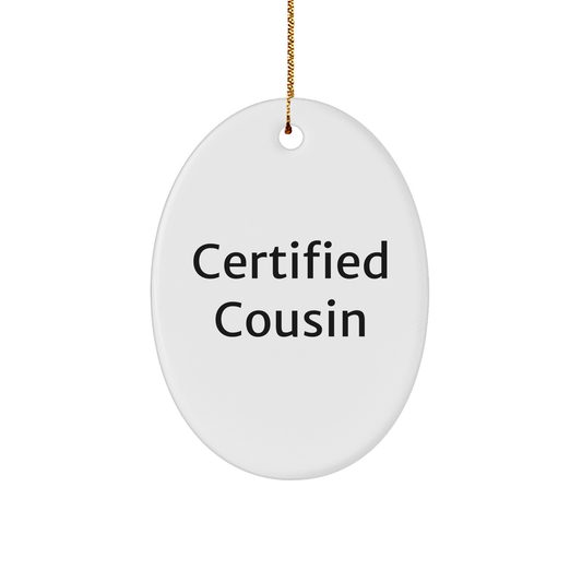 Certified Cousin Funny Oval Ornament Gifts from Men to Cousin, Perfect for Christmas Decorations - Victory Thru Vision 
