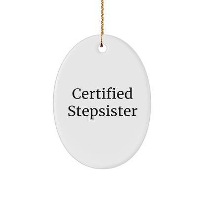 Funny Stepsister Gifts from Family - Certified Stepsister Oval Ornament, White, 3.25" Tall, Christmas Unique Gifts for Stepsister - Victory Thru Vision 