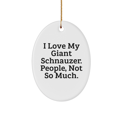 Giant Schnauzer Dog Lovers Gifts, I Love My Giant Schnauzer. People, Not So Much., Oval Ornament for Christmas - Victory Thru Vision 