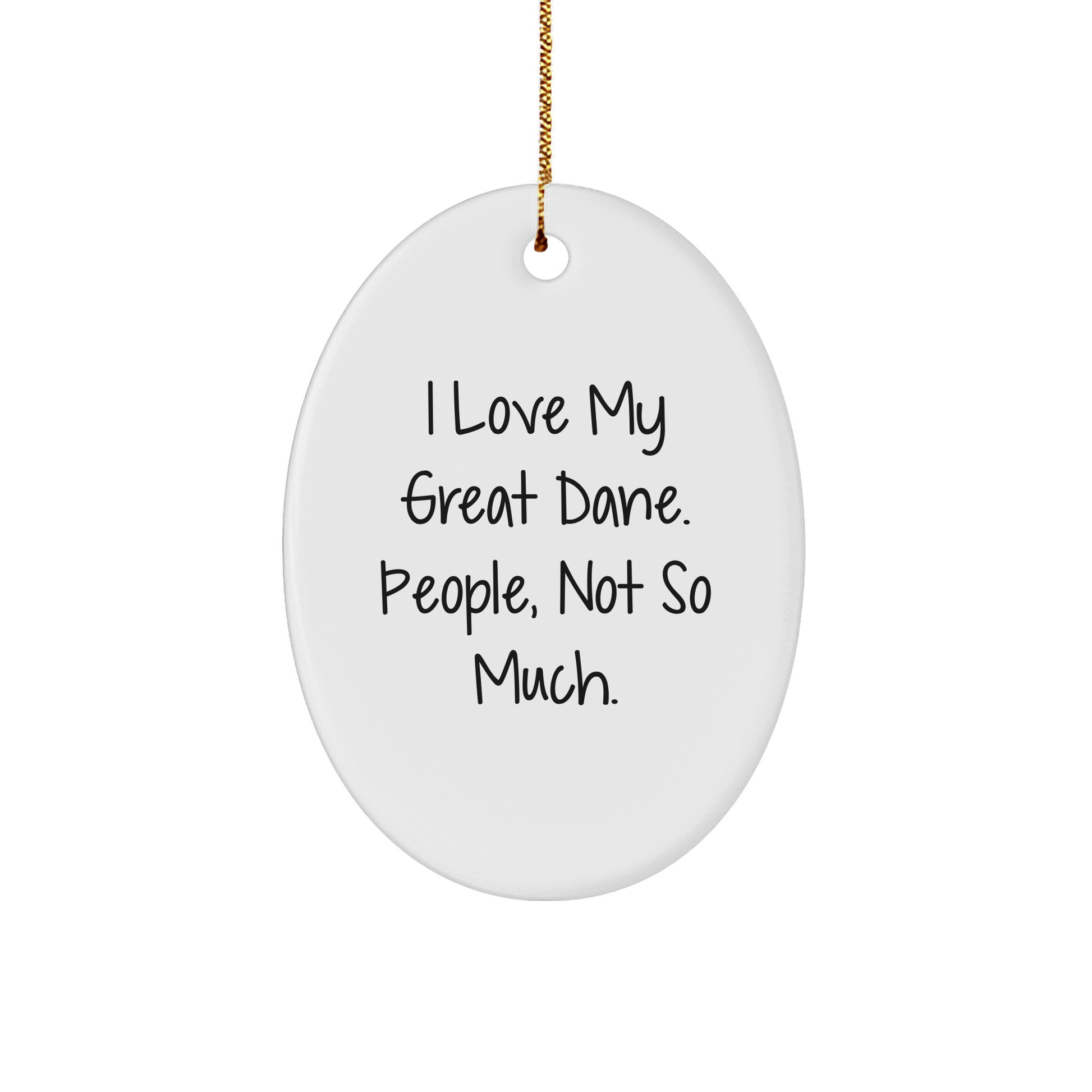 Great Dane Dog Oval Ornament Gifts from Friends to Family, I Love My Great Dane. People, Not So Much. Christmas Unique - Image 1