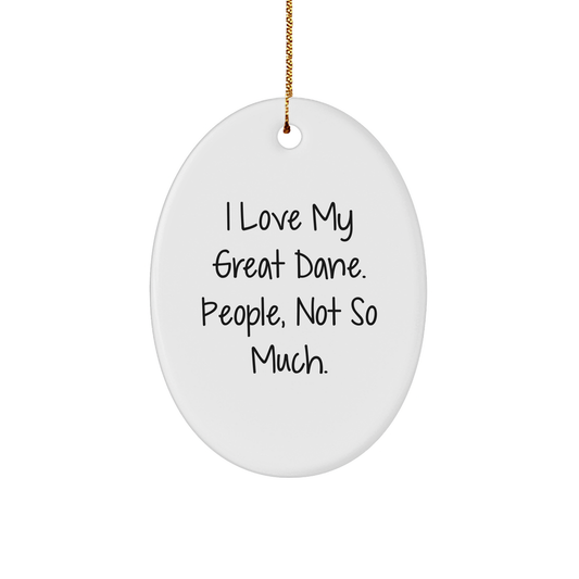 Great Dane Dog Oval Ornament Gifts from Friends to Family, I Love My Great Dane. People, Not So Much. Christmas Unique - Image 1