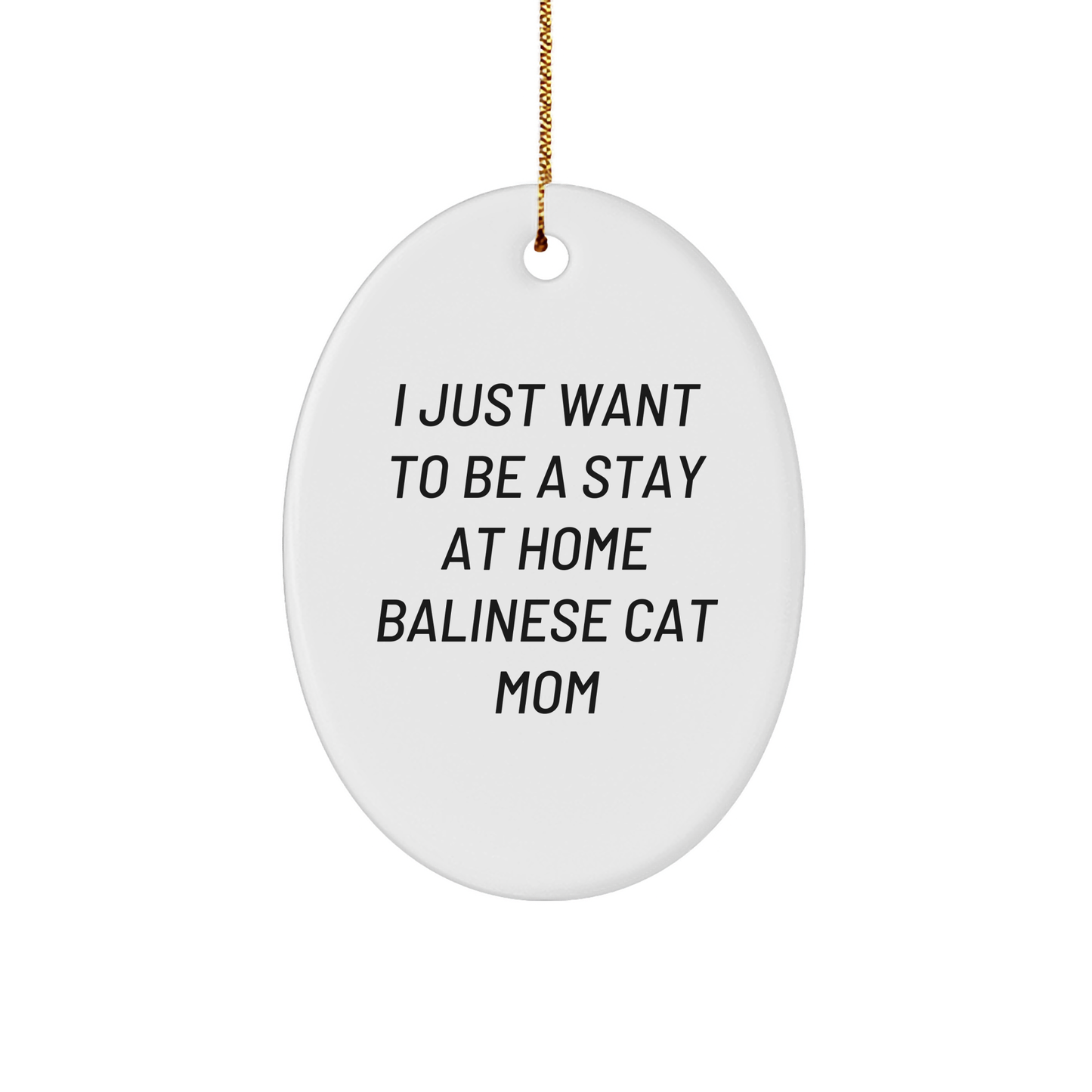Balinese Cat Mom Oval Ornament Gifts from Family, Friends, or Coworkers - I Just Want To Be A Stay At Home Balinese Cat Mom, White, 3.25 Inch, Christmas Unique Gifts - Victory Thru Vision 