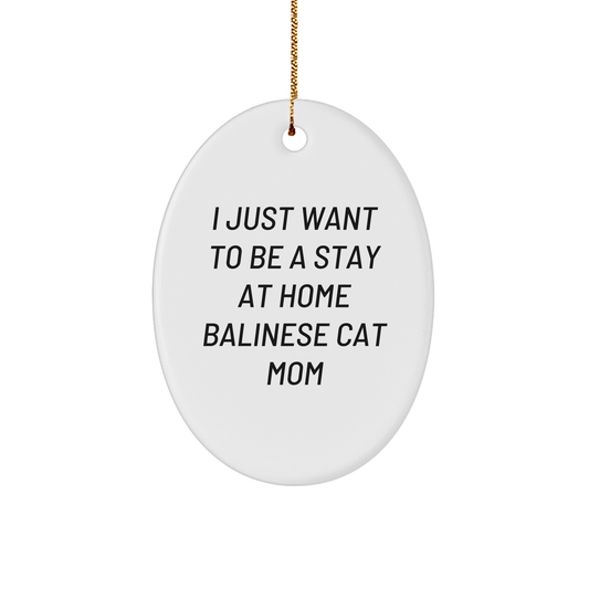 Balinese Cat Mom Oval Ornament Gifts from Family, Friends, or Coworkers - I Just Want To Be A Stay At Home Balinese Cat Mom, White, 3.25 Inch, Christmas Unique Gifts - Victory Thru Vision 