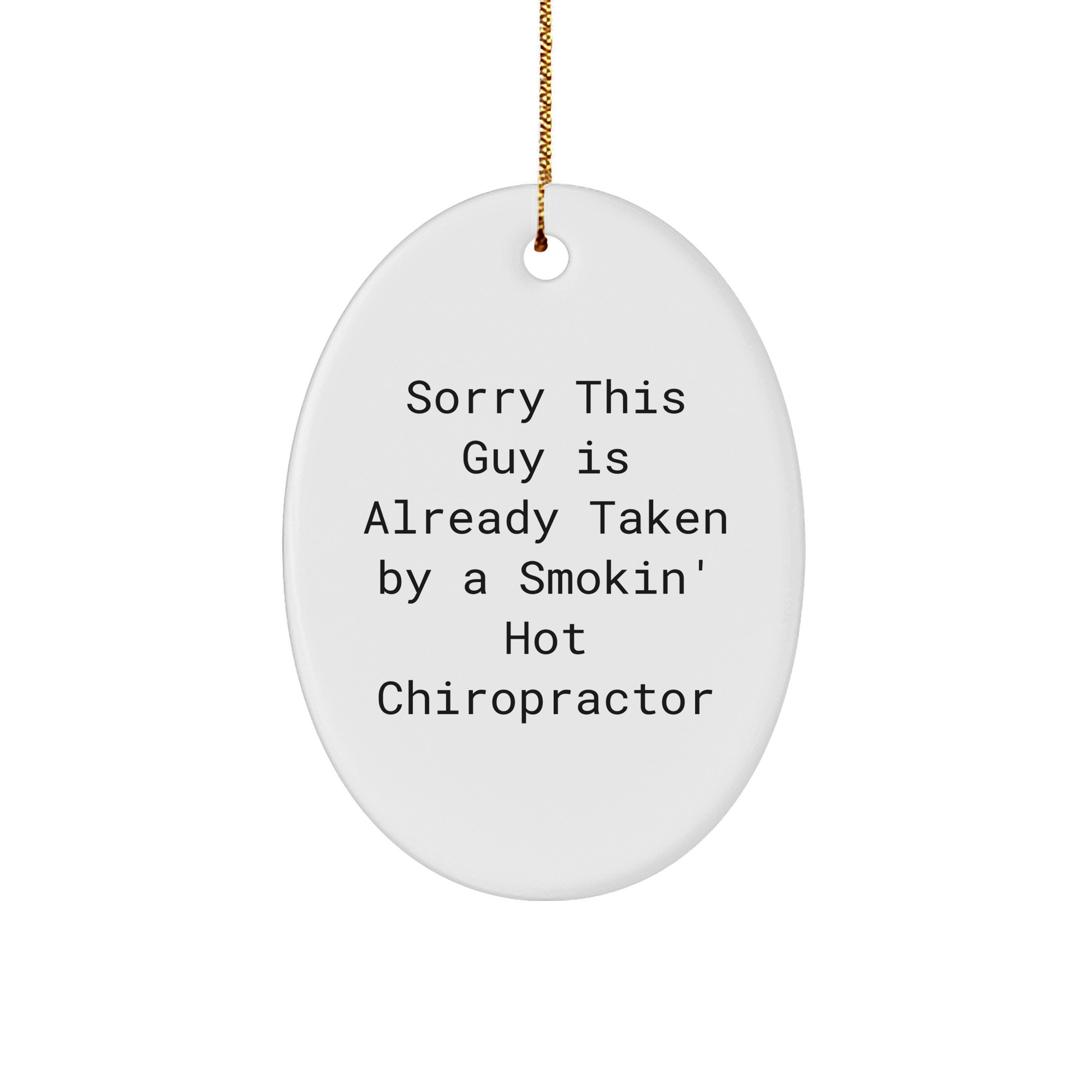 Chiropractor Gifts from Friends, Funny Oval Ornament - 'Sorry This Guy Is Already Taken By A Smokin' Hot Chiropractor' - Unique Christmas Unique Gifts for Him, Her, or the Whole Family - Victory Thru Vision 