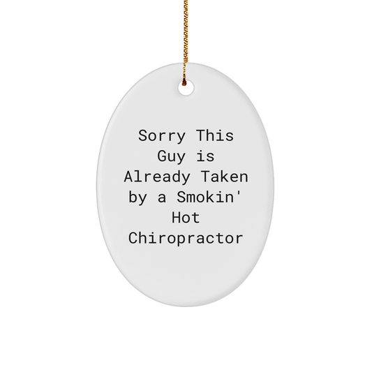 Chiropractor Gifts from Friends, Funny Oval Ornament - 'Sorry This Guy Is Already Taken By A Smokin' Hot Chiropractor' - Unique Christmas Unique Gifts for Him, Her, or the Whole Family - Victory Thru Vision 