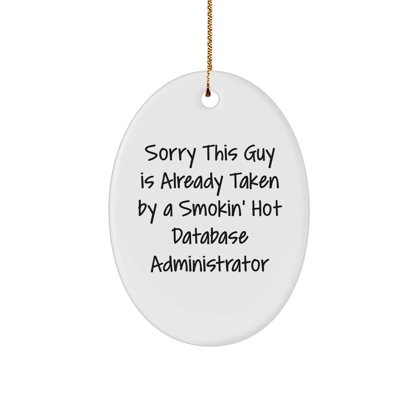 Funny Database Administrator Gifts from Friends for Christmas - 'Sorry This Guy Is Already Taken' Oval Ornament - Victory Thru Vision 