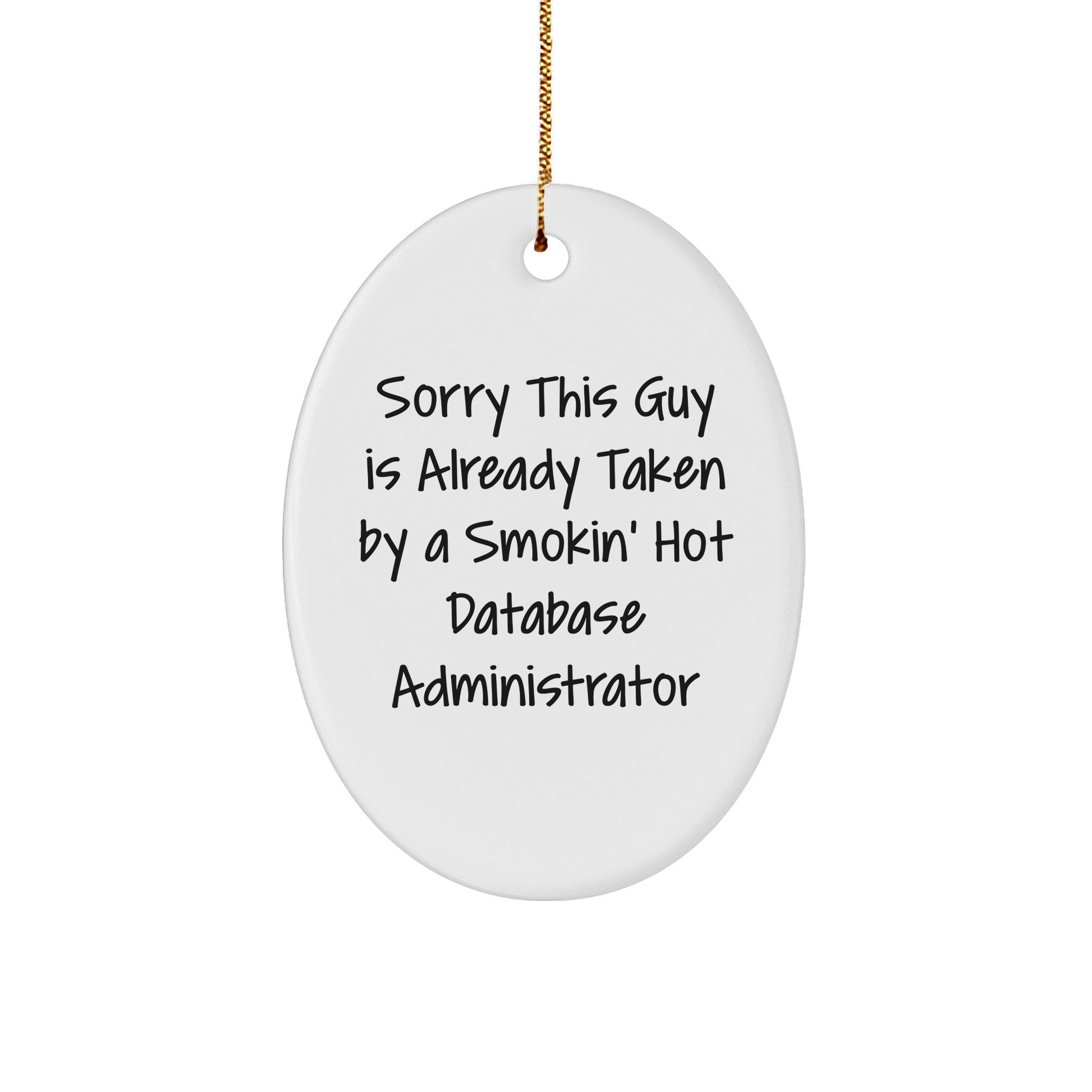 Funny Database Administrator Gifts from Friends for Christmas - 'Sorry This Guy Is Already Taken' Oval Ornament - Victory Thru Vision 