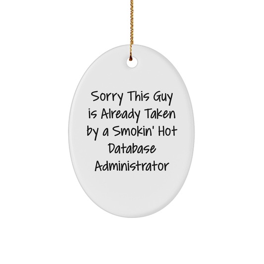 Funny Database Administrator Gifts from Friends for Christmas - 'Sorry This Guy Is Already Taken' Oval Ornament - Victory Thru Vision 