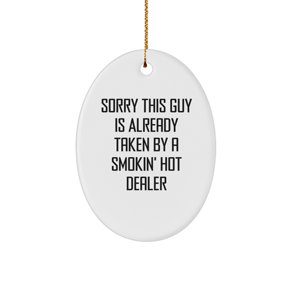 Funny Dealer Gifts from Friends and Family - Sorry This Guy Is Already Taken By A Smokin' Hot Dealer Oval Ornament for Christmas - Victory Thru Vision 