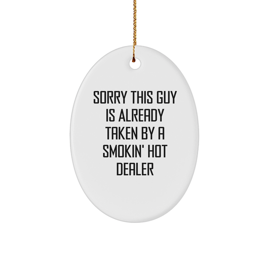 Funny Dealer Gifts from Friends and Family - Sorry This Guy Is Already Taken By A Smokin' Hot Dealer Oval Ornament for Christmas - Victory Thru Vision 