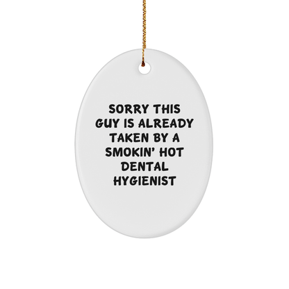 Funny Dental Hygienist Gifts from Friends - Sorry This Guy Is Already Taken By A Smokin' Hot Dental Hygienist Oval Ornament, Christmas Unique Gifts for Dental Hygienist - Victory Thru Vision 