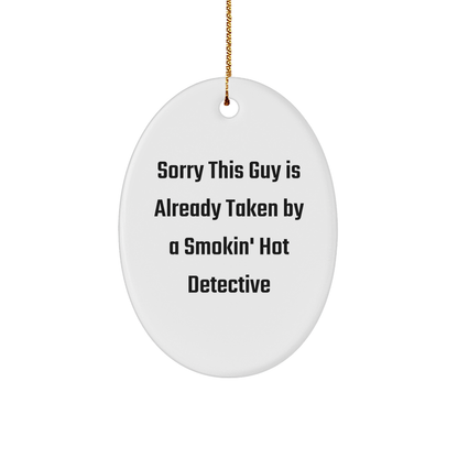 Detective Gifts for Men Christmas Oval Ornament Sorry This Guy Is Already Taken By A Smokin' Hot Detective Gifts from Friends - Victory Thru Vision 