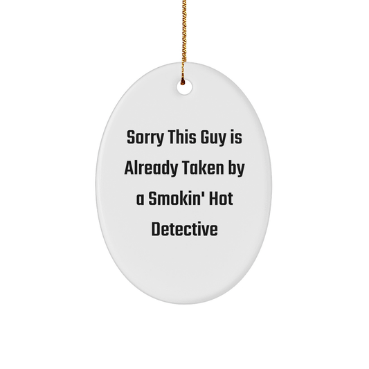 Detective Gifts for Men Christmas Oval Ornament Sorry This Guy Is Already Taken By A Smokin' Hot Detective Gifts from Friends - Victory Thru Vision 