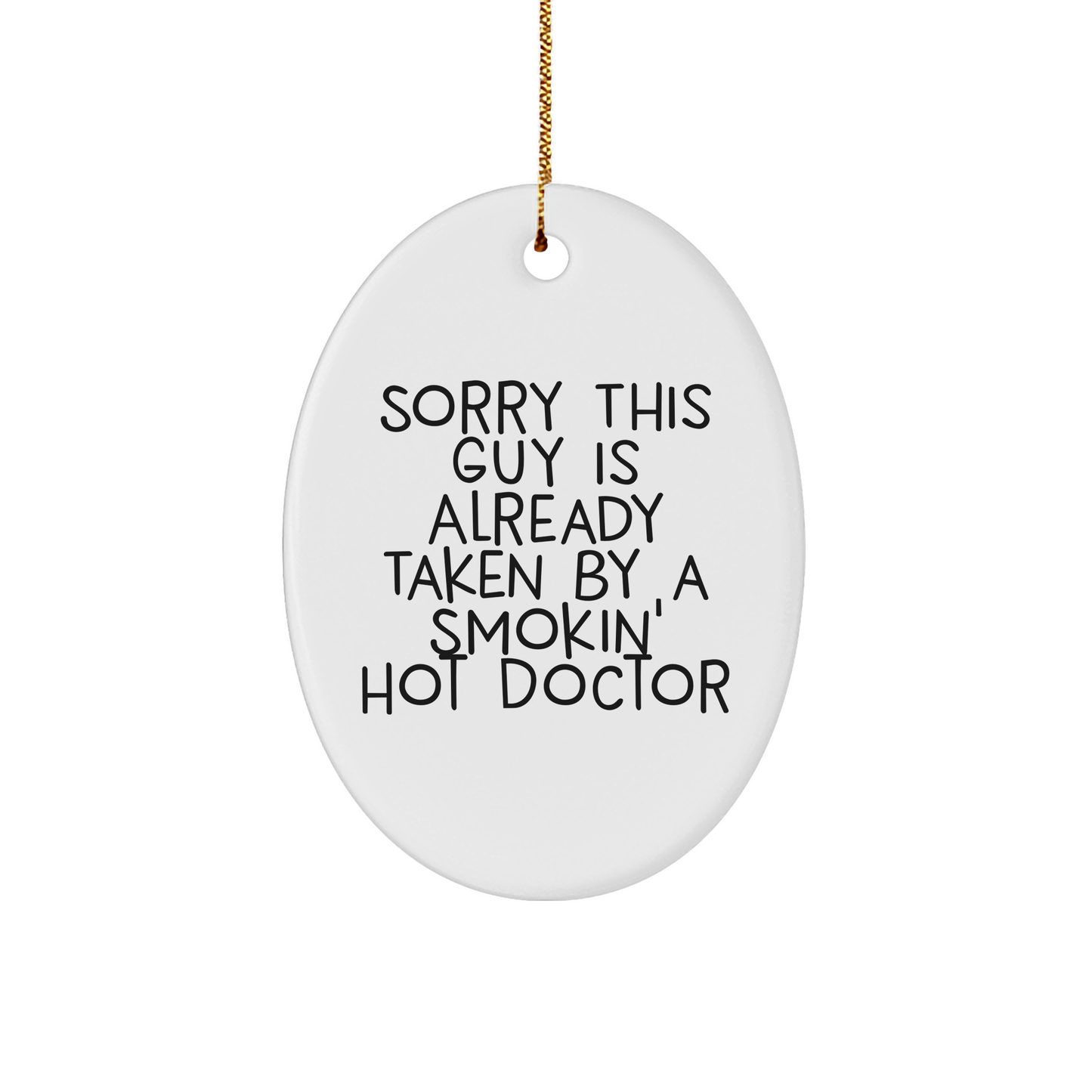 Funny Doctor Gifts for Christmas - 'Sorry This Guy Is Already Taken By A Smokin' Hot Doctor' Oval Ornament Gifts from Friends to Family - Victory Thru Vision 