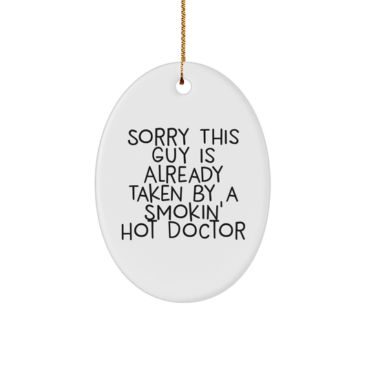 Funny Doctor Gifts for Christmas - 'Sorry This Guy Is Already Taken By A Smokin' Hot Doctor' Oval Ornament Gifts from Friends to Family - Victory Thru Vision 