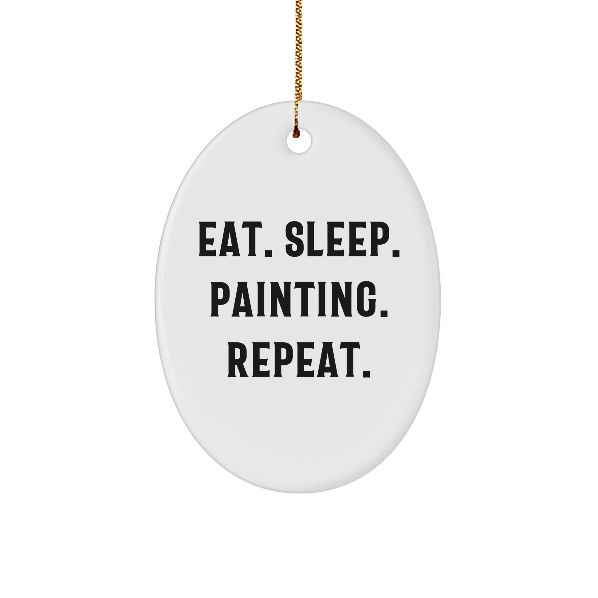 Funny Eat Sleep Painting Repeat Oval Ornament for Painting Enthusiasts Gifts from Friends - Great Christmas Unique Gift for Painting Lovers - Victory Thru Vision 