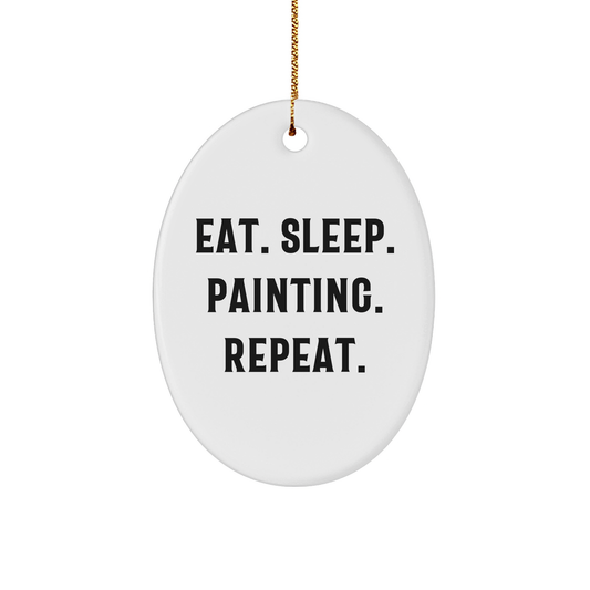 Funny Eat Sleep Painting Repeat Oval Ornament for Painting Enthusiasts Gifts from Friends - Great Christmas Unique Gift for Painting Lovers - Victory Thru Vision 