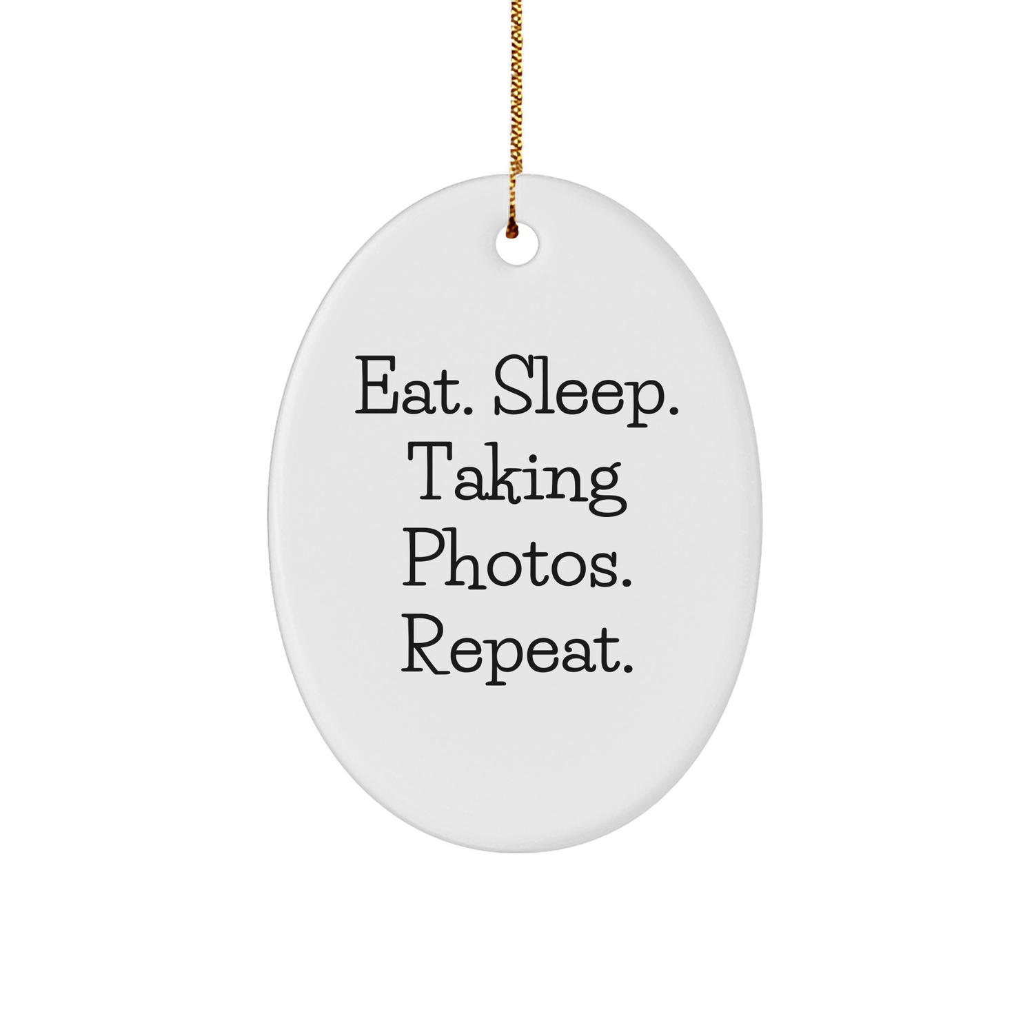 Funny Taking Photos Gifts for Friends, 'Eat. Sleep. Taking Photos. Repeat.' Oval Ornament for Christmas - Victory Thru Vision 