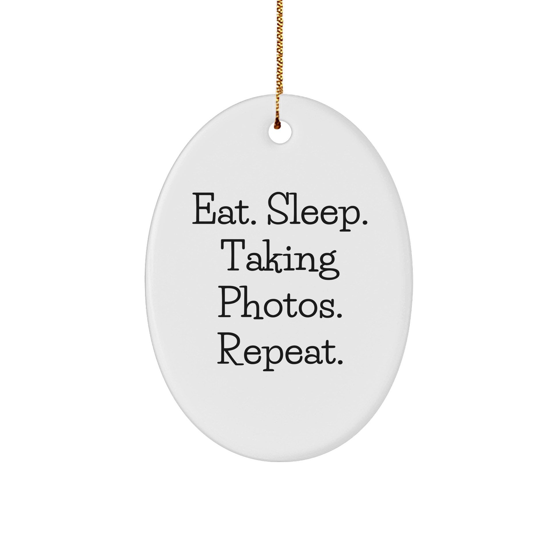 Funny Taking Photos Gifts for Friends, 'Eat. Sleep. Taking Photos. Repeat.' Oval Ornament for Christmas - Victory Thru Vision 